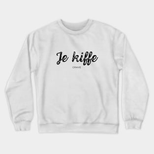 Je kiffe grave I'm really into it I really like it I dig it Crewneck Sweatshirt